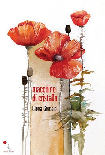 Macchine di cristallo - Gloria Grimaldi - Libro La Gru 2022, 14° piano | libraccio.click