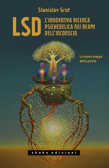 LSD. L'innovativa ricerca psichedelica nei reami dell'inconscio. La nuova mappa della psiche - Stanislav Grof - Libro ShaKe 2021, Underground | libraccio.click