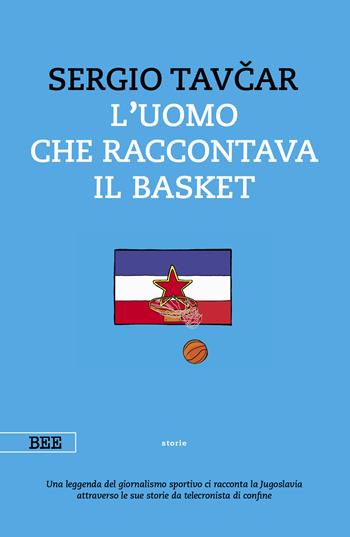 L'uomo che raccontava il basket - Sergio Tavcar - Libro Bottega Errante Edizioni 2022, Camera con vista | libraccio.click
