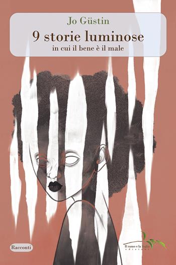 9 storie luminose in cui il bene è il male - Jo Güstin - Libro Il ramo e la foglia edizioni 2024, Racconti | libraccio.click