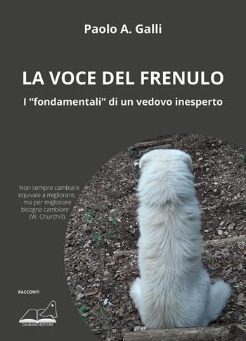 La voce del frenulo. I «fondamentali» di un vedovo inesperto - Paolo A. Galli - Libro Calibano 2022 | libraccio.click