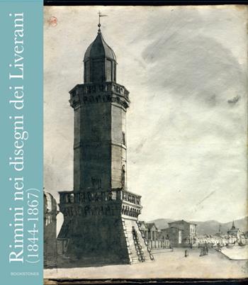 Rimini nei disegni dei Liverani (1844-1867) - Franco Pozzi, Giulio Zavatta, Cristina Ravara Montebelli - Libro Bookstones 2024 | libraccio.click