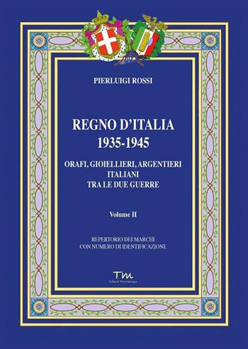 Regno d’Italia 1935-1945. Orafi, gioiellieri, argentieri italiani tra le due guerre. Vol. 2 - Pierluigi Rossi - Libro Terra Marique 2022, Storie di italiani | libraccio.click