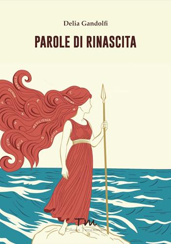 Parole di rinascita - Delia Gandolfi - Libro Terra Marique 2025, Terra rosa | libraccio.click