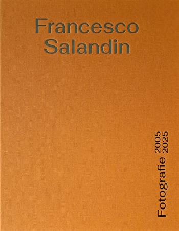 Francesco Salandin. Fotografie 2005-2025. Ediz. a colori - Francesco Salandin - Libro Antilia 2025 | libraccio.click