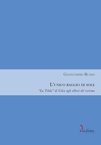 L'unico raggio di sole. «La Tilda» di Cilea agli albori del verismo - Giancosimo Russo - Libro Diastema editrice 2023, Calliope | libraccio.click