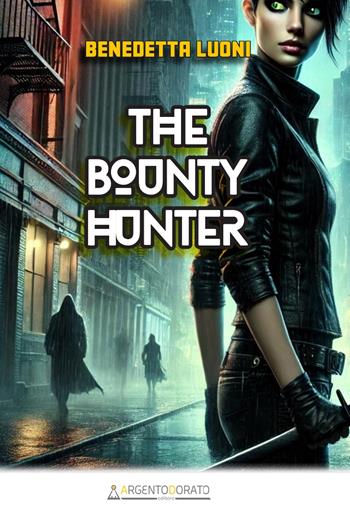 The bounty hunter - Benedetta Luoni - Libro Argentodorato Editore 2025 | libraccio.click