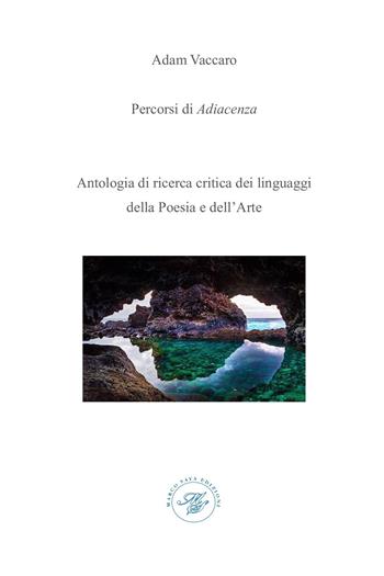 Percorsi di adiacenza. Antologia di ricerca critica dei linguaggi della poesia e dell'arte - Adam Vaccaro - Libro Marco Saya 2025 | libraccio.click
