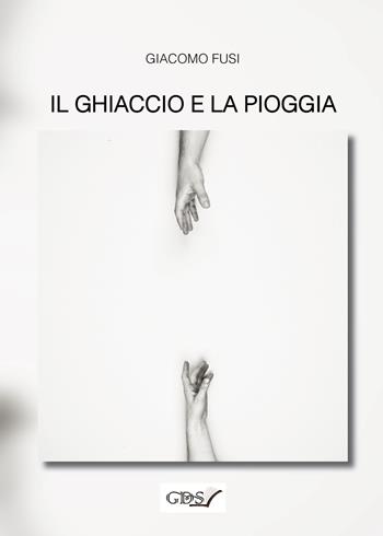 Il ghiaccio e la pioggia - Giacomo Fusi - Libro GPM 2021 | libraccio.click