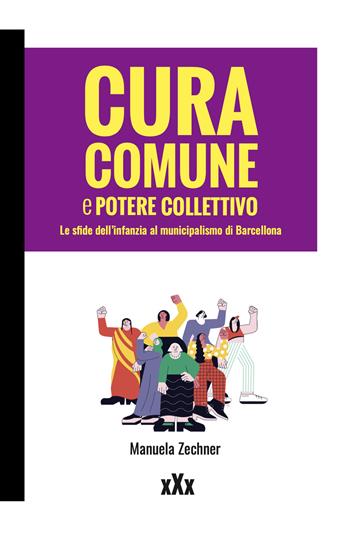 Cura comune e potere collettivo. Le sfide dell'infanzia al municipalismo di Barcellona - Manuela Zechner - Libro Momo Edizioni 2023, xXx | libraccio.click