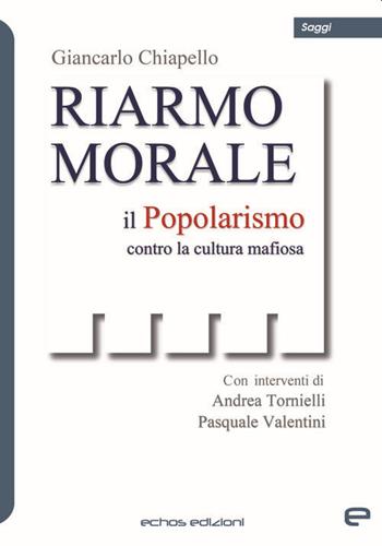 Riarmo morale. Il popolarismo contro la cultura mafiosa - Giancarlo Chiapello - Libro Echos Edizioni 2021, Saggi | libraccio.click