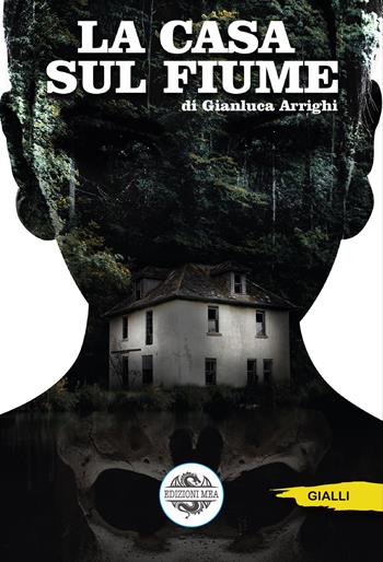 La casa sul fiume - Gianluca Arrighi - Libro Edizioni Mea 2022 | libraccio.click