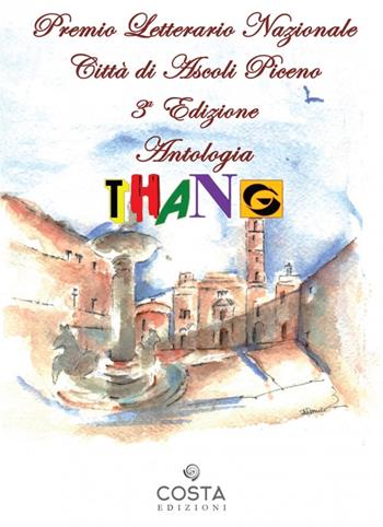 Premio Letterario Nazionale Città di Ascoli Piceno. Antologia thang. Terza edizione  - Libro Costa Edizioni 2021 | libraccio.click