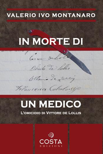 In morte di un medico. L'omicidio di Vittore De Lollis - Valerio Ivo Montanaro - Libro Costa Edizioni 2022 | libraccio.click