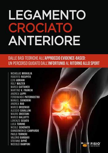 Legamento crociato anteriore. Dalle basi teoriche all’approccio evidence-based: un percorso guidato dall’infortunio al ritorno allo sport  - Libro FisioScience 2022 | libraccio.click