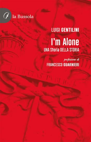 I'm alone. Una storia della storia - Luigi Gentilini - Libro la Bussola 2021 | libraccio.click