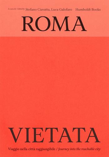 Roma vietata. Viaggio nella città raggiungibile-Journey into the reachable city. Ediz. bilingue - Stefano Ciavatta - Libro Humboldt Books 2026, Globetrotter | libraccio.click