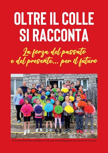 Oltre il Colle si racconta. La forza del passato e del presente... per il futuro - Serena Pesenti Gritti Palazzi - Libro Corponove 2024 | libraccio.click