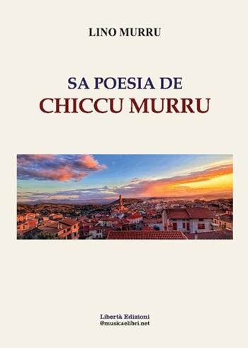Sa poesia de Chiccu Murru - Lino Murru - Libro Libertà 2021, Poeti contemporanei | libraccio.click