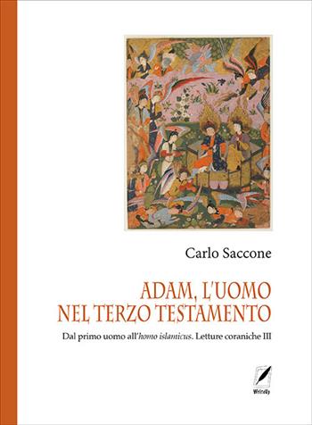 Adam, l'uomo nel terzo Testamento. Dal primo uomo all'homo islamicus. Letture coraniche III - Carlo Saccone - Libro WriteUp 2022, Ferdows. Collana di studi iranici e islamici | libraccio.click
