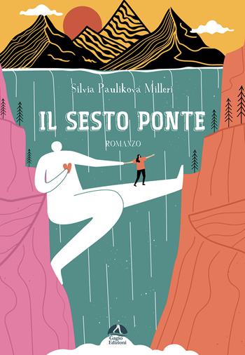 Il sesto ponte - Silvia Paulikova Milleri - Libro Gagio 2024, Alburni | libraccio.click