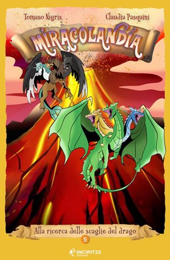 Miracolandia. Ediz. illustrata. Vol. 5: Alla ricerca delle scaglie del drago - Tomaso Nigris, Marcello Cavalli - Libro Incipit23 2021, Gatti randagi | libraccio.click