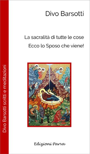 La sacralità di tutte le cose. Ecco lo sposo che viene! - Divo Barsotti - Libro Parva 2025, Don Divo Barsotti meditazioni | libraccio.click