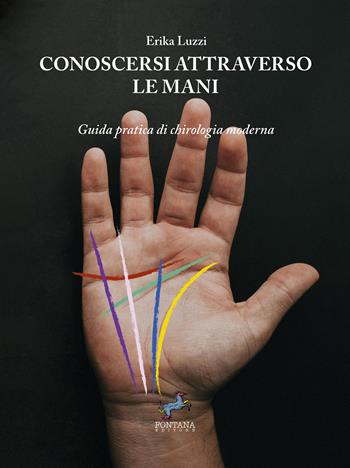 Conoscersi attraverso le mani. Guida pratica di chirologia moderna. Nuova ediz. - Erika Luzzi - Libro Fontana Editore 2024, Equanima | libraccio.click