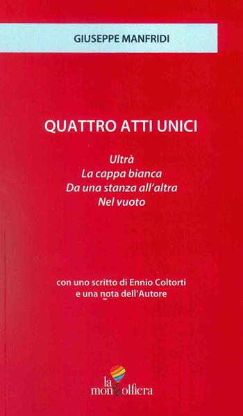 Quattro atti unici: Ultrà-Da una stanza all'altra-La Cappa bianca-Nel vuoto - Giuseppe Manfridi - Libro La Mongolfiera 2022, Biblioteca teatro | libraccio.click