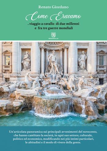 Come eravamo. Viaggio a cavallo di due millenni e fra tre guerre mondiali - Renato Giordano - Libro ALE 2021 | libraccio.click