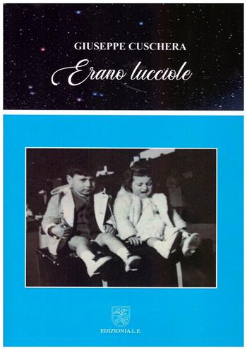 Erano lucciole - Giuseppe Cuschera - Libro ALE 2021 | libraccio.click