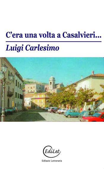 C'era una volta a Casalvieri… Detti popolari della Ciociaria. Nuova ediz. - Luigi Carlesimo - Libro Edilazio 2025 | libraccio.click