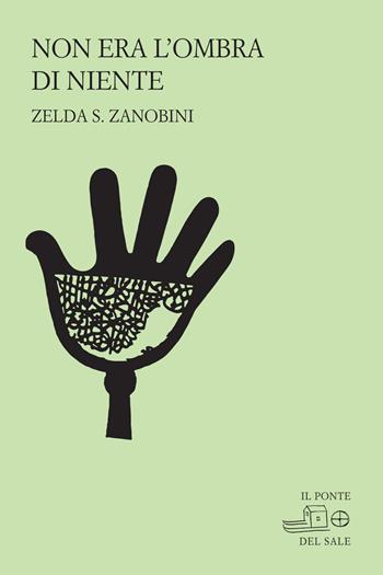 Non era l'ombra di niente - Zelda S. Zanobini - Libro Il Ponte del Sale 2022, La Porta delle Lingue | libraccio.click