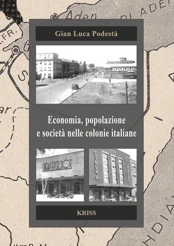 Economia, popolazione e società nelle colonie italiane - Gian Luca Podestà - Libro Kriss 2024 | libraccio.click