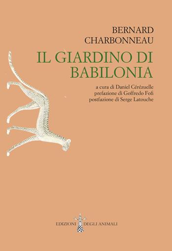 Il Giardino di Babilonia. Ediz. integrale - Bernard Charbonneau - Libro Edizioni degli Animali 2022, Ossidiana | libraccio.click