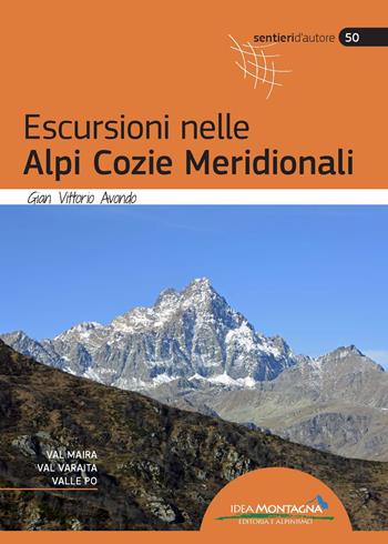 Escursioni nelle Alpi Cozie Meridionali. Val Maira, Val Varaita, Valle Po. Nuova ediz. - Gian Vittorio Avondo - Libro Idea Montagna Edizioni 2023, Sentieri d'autore | libraccio.click