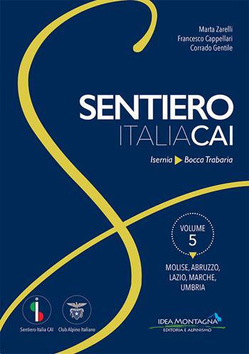 Molise-Abruzzo-Lazio-Marche-Umbria. Da Isernia a Bocca Trabaria - Marta Zarelli, Francesco Cappellari, Corrado Gentile - Libro Idea Montagna Edizioni 2021, Sentiero Italia CAI | libraccio.click