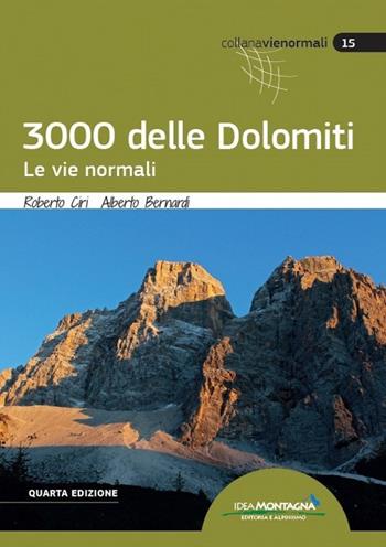 I 3000 delle Dolomiti. Le vie normali - Roberto Ciri, Alberto Bernardi, Roberto Magnaguagno - Libro Idea Montagna Edizioni 2022, Vie normali | libraccio.click