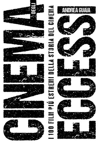 Cinema degli eccessi. I 100 film più estremi della storia del cinema - Andrea Guaia - Libro Eris 2024, Pamphlet | libraccio.click