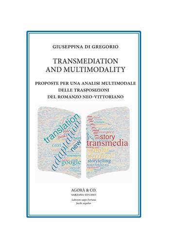Transmediation and multimodality. Proposte per una analisi multimodale delle trasposizioni del romanzo neo-vittoriano - Giuseppina Di Gregorio - Libro Agorà & Co. (Lugano) 2023, Apollinea. Collana di testi e monografie di Storia, filosofia e letteratura | libraccio.click