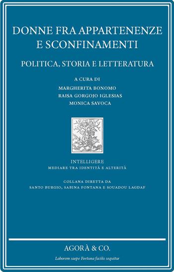 Donne fra appartenenze e sconfinamenti. Politica, storia e letteratura  - Libro Agorà & Co. (Lugano) 2023, Intelligere. Mediare tra identità e alterità | libraccio.click