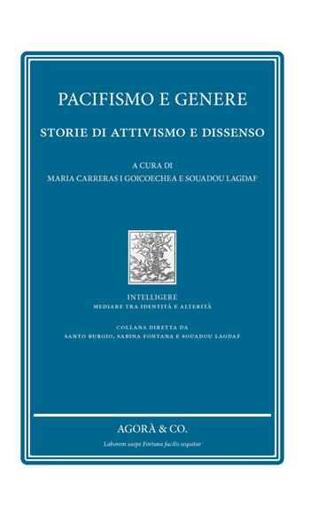 Pacifismo e genere. Storie di attivismo e dissenso  - Libro Agorà & Co. (Lugano) 2023, Intelligere. Mediare tra identità e alterità | libraccio.click
