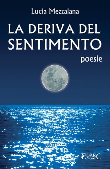 La deriva del sentimento - Lucia Mezzalana - Libro Edarc Edizioni 2023 | libraccio.click