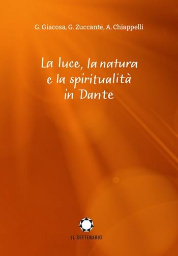 La luce, la natura e la spiritualità in Dante - Giuseppe Giacosa, Giuseppe Zuccante, Alessandro Chiappelli - Libro Il Settenario 2021 | libraccio.click