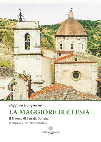 La maggiore Ecclesia. Il Duomo di Petralia Sottana - Peppino Bongiorno - Libro Arianna 2026 | libraccio.click