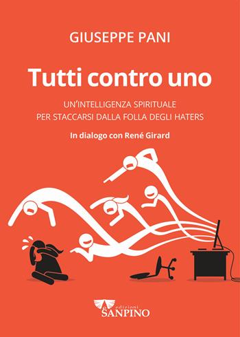 Tutti contro uno. Un'intelligenza spirituale per staccarsi dalla folla degli haters - Giuseppe Pani, René Girard - Libro Sanpino 2022 | libraccio.click