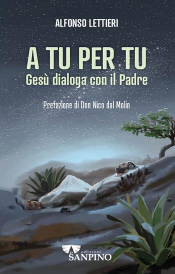 A tu per tu. Gesù dialoga con il Padre - Alfonso Lettieri - Libro Sanpino 2023, Vangelo oggi | libraccio.click