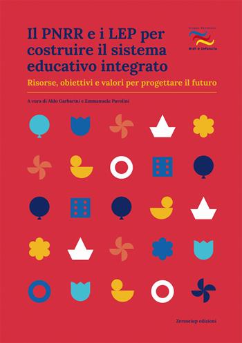Il PNRR e i LEP per costruire il sistema educativo integrato. Risorse, obiettivi e valori per progettare il futuro  - Libro Zeroseiup 2022, Quaderni del GNNI | libraccio.click
