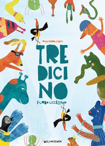 Tredicino. Furbo uccellino. Ediz. a colori - Rosa Chiara Scalici - Libro Ideestortepaper 2025 | libraccio.click