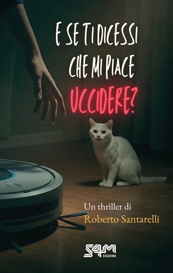 E se ti dicessi che mi piace uccidere? - Roberto Santarelli - Libro S4M 2025 | libraccio.click